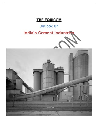THE
India’s Cement Industries
THE EQUICOM
Outlook On
India’s Cement IndustriesIndia’s Cement Industries
 