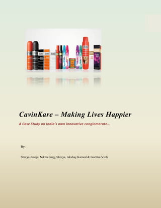 CavinKare – Making Lives Happier
A Case Study on India’s own innovative conglomerate…
By:
Shreya Juneja, Nikita Garg, Shreya, Akshay Karwal & Geetika Virdi
 