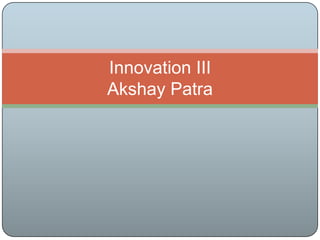 Innovation IIIAkshay Patra 