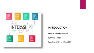 INTRODUCTION
Name of Industry: CodSoft
Duration: 4 week
Date: 9 jan 2024 to 9 feb 2024
 