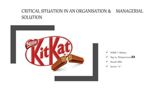 CRITICAL SITUATION IN AN ORGANISATION & MANAGERIAL
SOLUTION
 NAME: T. Akshara
 Reg. no.: RA1952001020033
 Branch: MBA
 Section: “ A “
 