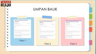 Foto 1
Foto 2 Foto 3
UMPAN BALIK
 