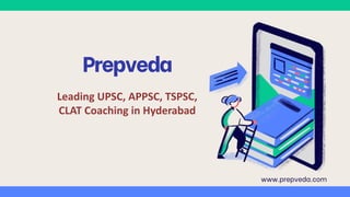 Prepveda
Leading UPSC, APPSC, TSPSC,
CLAT Coaching in Hyderabad
www.prepveda.com
 