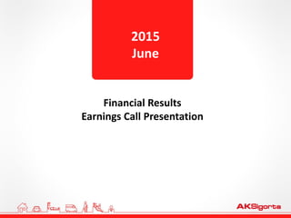 Financial Results
Earnings Call Presentation
2015
June
 