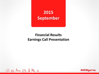 Financial Results
Earnings Call Presentation
2015
September
 