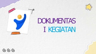 DOKUMENTAS
I KEGIATAN
 