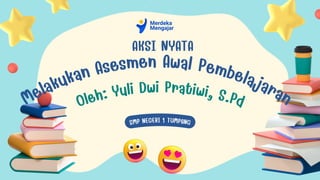 Melakukan Asesmen Awal Pembelajaran
Oleh: Yuli Dwi Pratiwi, S.Pd
AKSI NYATA
SMP NEGERI 1 TUMPANG
 