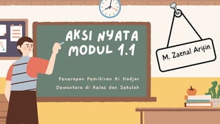 aksi nyata
modul 1.1
Penerapan Pemikiran Ki Hadjar
Dewantara di Kelas dan Sekolah
M. Zaenal Arifin
 