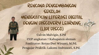 Calvin Malvigie, S.Pd
CGP angkatan 7 Kabupaten sleman
Fasilitator: Retno Dwi Wiranti, M.Pd.
Pengajar Praktik: Laksmi Indrawati, S.Pd.
 