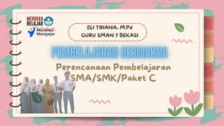 )
)
)
)
)
)
)
)
)
Perencanaan Pembelajaran
SMA/SMK/Paket C
ELI TRIANA, M.Pd
GURU SMAN 7 BEKASI
)
)
)
)
)
)
)
)
)
 