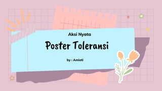 Poster Toleransi
by : Amiati
Aksi Nyata
 