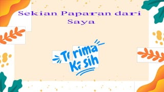 Sekian Paparan dari
Saya
 