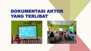 DOKUMENTASI AKTOR
YANG TERLIBAT
 