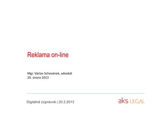 Reklama on-line

Mgr. Václav Schovánek, advokát
20. února 2013




Digitálně (s)právně | 20.2.2013
 