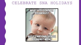 CELEBRATE SNA HOLIDAYS
 