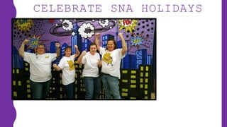 CELEBRATE SNA HOLIDAYS
 