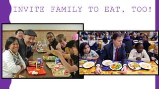 INVITE FAMILY TO EAT, TOO!
 