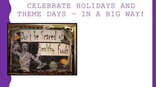 CELEBRATE HOLIDAYS AND
THEME DAYS – IN A BIG WAY!
 