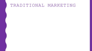 TRADITIONAL MARKETING
 