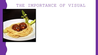 THE IMPORTANCE OF VISUAL
 