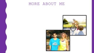 MORE ABOUT ME
 