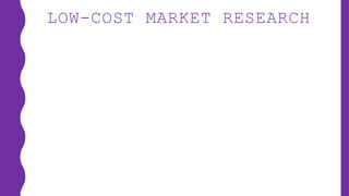 LOW-COST MARKET RESEARCH
 
