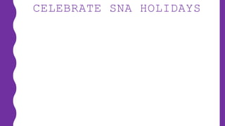 CELEBRATE SNA HOLIDAYS
 