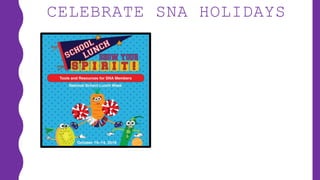 CELEBRATE SNA HOLIDAYS
 