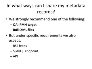 What metadata formats AGRIS
Accepts?
• AGRIS accepts in principle all metadata
standards & formats. But still we recommend...
