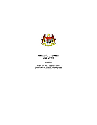 UNDANG-UNDANG
      MALAYSIA
         Akta A554

  AKTA BAHASA KEBANGSAAN
(PINDAAN DAN PERLUASAN) 1983
 