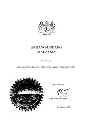UNDANG-UNDANG
MALAYSIA
Akta A324
AKTA KANUN ACARA JENAYAH (PINDAAN DAN PERLUASAN), 1976
 