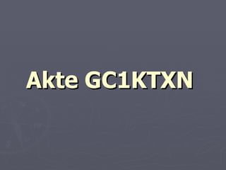 Akte GC1KTXN 