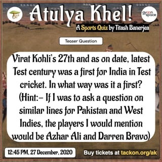 Virat Kohli’s 27th and as on date, latest
Test century was a first for India in Test
cricket. In what way was it a first?
(Hint:- If I was to ask a question on
similar lines for Pakistan and West
Indies, the players I would mention
would be Azhar Ali and Darren Bravo)
 
