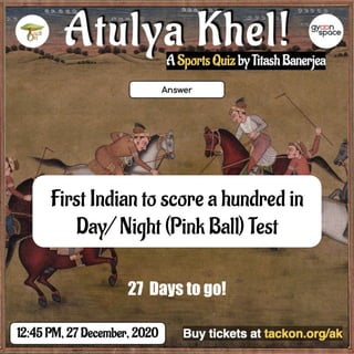 First Indian to score a hundred in
Day/ Night (Pink Ball) Test
27 Days to go!
 