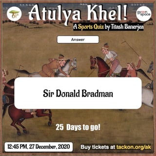 Sir Donald Bradman
25 Days to go!
 