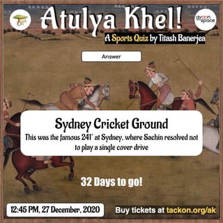 Sydney Cricket Ground
This was the famous 241* at Sydney, where Sachin resolved not
to play a single cover drive
32 Days to go!
 