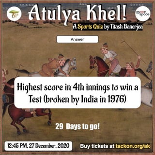 Highest score in 4th innings to win a
Test (broken by India in 1976)
29 Days to go!
 