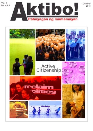 A
Vol. 1




             ktibo!
                                      October
Issue # 1                                2011




             Pahayagan ng mamamayan




                  Active
                Citizenship
 
