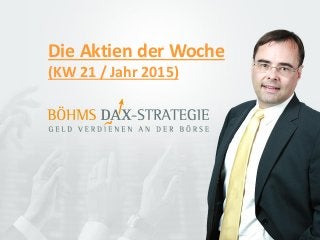 Die Aktien der Woche
(KW 21 / Jahr 2015)
 