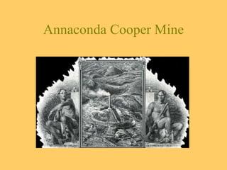 Annaconda Cooper Mine 