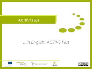 AKTIIVI Plus
…in English: ACTIVE Plus
 