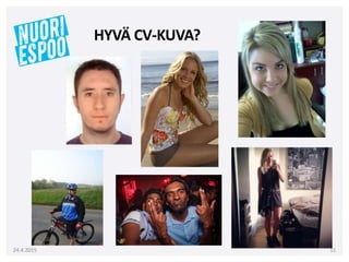 24.4.2015 11
HYVÄ CV-KUVA?
 