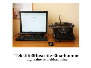 Tekstitöötlus: eile-täna-hommedigitaalne vs mehhaaniline 