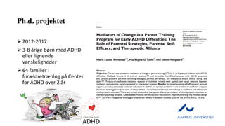 Ph.d. projektet
Ø2012-2017	
Ø3-8	årige	børn	med	ADHD	
eller	lignende	
vanskeligheder
Ø64	familier	i	
forældretræning	på	Center	
for	ADHD	over	2	år	
 