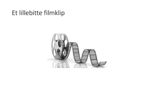 Et	lillebitte	filmklip
 