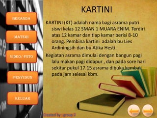 KARTINI
Beranda

Materi

VIDEO/ foto

Penyusun

Keluar

KARTINI (KT) adalah nama bagi asrama putri
siswi kelas 12 SMAN 1 MUARA ENIM. Terdiri
atas 12 kamar dan tiap kamar berisi 8-10
orang. Pembina kartini adalah bu Lies
Ardiningsih dan bu Atika Hesti .
Kegiatan asrama dimulai dengan bangun pagi
lalu makan pagi didapur , dan pada sore hari
sekitar pukul 17.15 asrama dibuka kembali
pada jam selesai kbm.

 