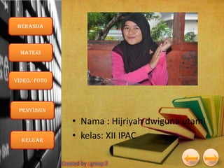 Beranda

Materi

VIDEO/ foto

Penyusun

Keluar

• Nama : Hijriyah dwiguna utami
• kelas: XII IPAC

 