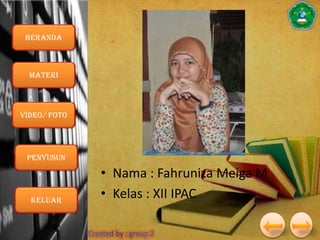 Beranda

Materi

VIDEO/ foto

Penyusun

Keluar

• Nama : Fahruniza Meiga M
• Kelas : XII IPAC

 
