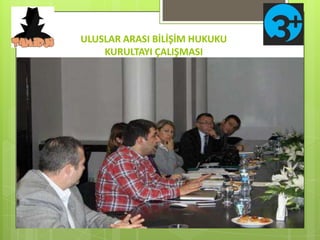 ULUSLAR ARASI BİLİŞİM HUKUKU KURULTAYI ÇALIŞMASI