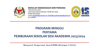 PROGRAM MINGGU
PERTAMA
PEMBUKAAN SEKOLAH SESI AKADEMIK 2023/2024
Mesyuarat Pengurusan Guru S’PERD ( Bi langan 1 / 2 0 2 3 )
SEKOLAH KEBANGSAAN SERI PERDANA
TS25 Kohort 6 2021
Lebuhraya Sultanah Bahiyah, 05350 Alor Setar,
Kedah Darul Aman
e-mel: kba2090@moe.edu.my /kba2090.ppdkotasetar@gmail.com
04-7348440
 